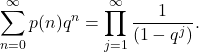 \[\sum_{n=0}^{\infty} p(n) q^n = \prod_{j=1}^{\infty} \frac{1}{(1-q^j)} .\]