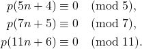 \begin{align*} p(5n+4) &\equiv 0 \pmod{5},\\ p(7n+5)&\equiv 0 \pmod{7},\\ p(11n+6)&\equiv 0 \pmod{11}. \end{align*}