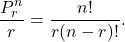 \[\frac{P^n_r}{r} = \frac{n!}{r(n-r)!} .\]