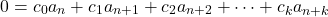 \[ 0 = c_{0}a_{n} + c_{1}a_{n + 1} + c_{2}a_{n + 2} + \cdots + c_{k}a_{n + k} \]