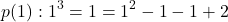 \[p(1) : 1^3 = 1 = 1^2 - 1 - 1 + 2\]