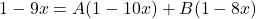 1 - 9x = A(1 - 10x) + B(1 - 8x)