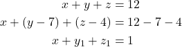 \begin{align*} x + y + z &= 12 \\ x + (y - 7) + (z - 4) &= 12 - 7 - 4 \\ x + y_1 + z_1 &= 1 \\ \end{align*}