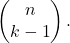 \left( \begin{matrix} n \\ k-1 \end{matrix} \right).