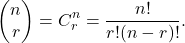 \[\left( \begin{matrix} n \\ r \end{matrix}\right) = C^n_r = \frac{n!}{r!(n-r)!} .\]