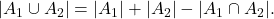 |A_1 \cup A_2 | = |A_1| + |A_2| - |A_1 \cap A_2|.