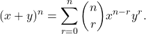 \[(x+y)^{n} = \sum_{r=0}^n \binom{n}{r} x^{n-r} y^{r} .\]