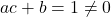 ac + b = 1 \ne 0