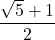 \displaystyle \frac{\sqrt{5}+1}{2}