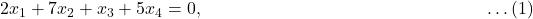 2x_1 + 7x_2 + x_3 + 5x_4 = 0, \qquad \qquad \qquad \qquad \qquad \qquad \qquad \qquad \ldots (1)