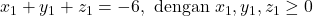 x_1 + y_1 + z_1 = -6, \ \text{dengan} \ x_1 , y_1 , z_1 \geq 0