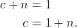 \begin{align*} c+n&=1 \\ c&=1+n. \end{align*}