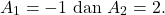 \begin{equation*} A_{1}=-1~\text{dan}~A_{2}=2. \end{equation*}