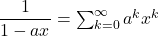 \dfrac{1}{1 - ax} = \sum_{k = 0}^{\infty} a^kx^k