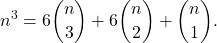 \[n^{3} = 6 \binom{n}{3} + 6 \binom{n}{2} + \binom{n}{1} .\]