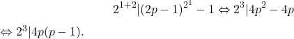 \[2^{1+2} | (2p-1)^{2^1}-1 \Leftrightarrow 2^{3} | 4p^2 - 4p$ \Leftrightarrow 2^{3} | 4p(p - 1).\]