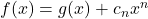 f(x)=g(x)+c_{n}x^{n}