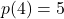 p(4)=5