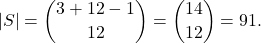 \[|S| =\binom{3+12-1}{12} = \binom{14}{12} = 91 .\]