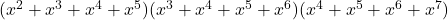 (x^2 + x^3 + x^4 + x^5)(x^3 + x^4 + x^5 + x^6)(x^4 + x^5 + x^6 + x^7)