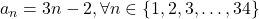 a_{n}=3n-2,\forall n \in \{1,2,3,\ldots,34\}