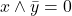 x\wedge \bar{y}=0