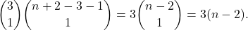 \[\displaystyle\binom{3}{1}\binom{n+2-3-1}{1} = 3 \binom{n-2}{1} = 3(n-2) .\]