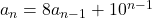 a_n = 8a_{n - 1} + 10^{n - 1}