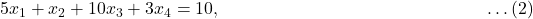 5x_1 + x_2 + 10x_3 + 3x_4 = 10, \qquad \qquad \qquad \qquad \qquad \qquad \quad \qquad \ldots (2)
