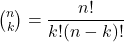 \binom{n}{k} = \dfrac{n!}{k!(n - k)!}