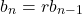 \begin{equation*} b_{n}=rb_{n-1} \end{equation*}