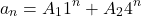 \[ a_{n} = A_{1}1^{n}+A_{2}4^{n} \]