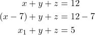 \begin{align*} x + y + z &= 12 \\ (x - 7) + y + z &= 12 - 7 \\ x_1 + y + z &= 5 \\ \end{align*}