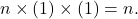 n\times(1)\times(1) = n.