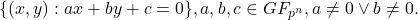 \{(x,y): ax+by+c=0 \}, a,b,c\in GF_{p^n}, a\neq 0 \vee b \neq 0.