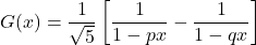 G(x) = \dfrac{1}{\sqrt{5}}\left[\dfrac{1}{1 - px} - \dfrac{1}{1 - qx}\right]