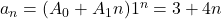 a_{n}=(A_{0}+A_{1}n)1^{n}=3+4n