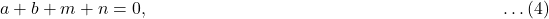 a + b + m + n = 0, \qquad \qquad \qquad \qquad \qquad \qquad \qquad \qquad \qquad \qquad \ldots (4)