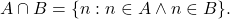 A\cap B = \{n: n\in A \wedge n\in B \}.