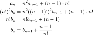 \begin{equation*} \begin{split} a_{n}&=n^{2}a_{n-1}+(n-1)\cdot n!\\ (n!)^{2}b_{n}&=n^{2}((n-1)!)^{2}b_{n-1}+(n-1)\cdot n!\\ n!b_{n}&=n!b_{n-1}+(n-1)\\ b_{n}&=b_{n-1}+\displaystyle \frac{n-1}{n!} \end{split} \end{equation*}