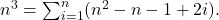 n^3 = \sum_{i=1} ^n (n^2 -n-1 + 2i).