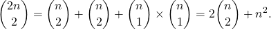 \[ \binom{2n}{2} = \binom{n}{2} + \binom{n}{2} + \binom{n}{1} \times \binom{n}{1} = 2 \binom{n}{2} + n^2 .\]