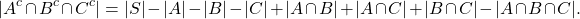 \[|A^{c} \cap B^{c} \cap C^{c}| = |S| - |A| - |B| - |C| + |A \cap B| + |A \cap C| + |B \cap C | - | A \cap B \cap C|.\]