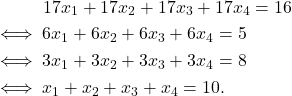 \begin{align*} & \qquad \quad 17x_1 + 17x_2 + 17x_3 + 17x_4 = 16 \\ &\iff 6x_1 + 6x_2 + 6x_3 + 6x_4 = 5 \\ &\iff 3x_1 + 3x_2 + 3x_3 + 3x_4 = 8 \\ &\iff x_1 + x_2 + x_3 + x_4 = 10. \end{align*}