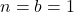 n=b=1