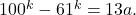 100^k -61^k =13a.