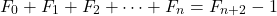 \[F_{0}+F_{1}+F_{2}+\cdots+F_{n}=F_{n+2}-1\]