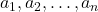 a_1, a_2, \dots, a_n