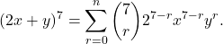 \[(2x+y)^7 = \sum_{r=0}^n \binom{7}{r} 2^{7-r} x^{7-r} y^{r}.\]