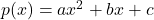 p(x) = ax^2 + bx + c